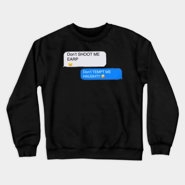 Don’t shoot me Earp - Text Crewneck Sweatshirt by PurgatoryArchaeologicalSurvey